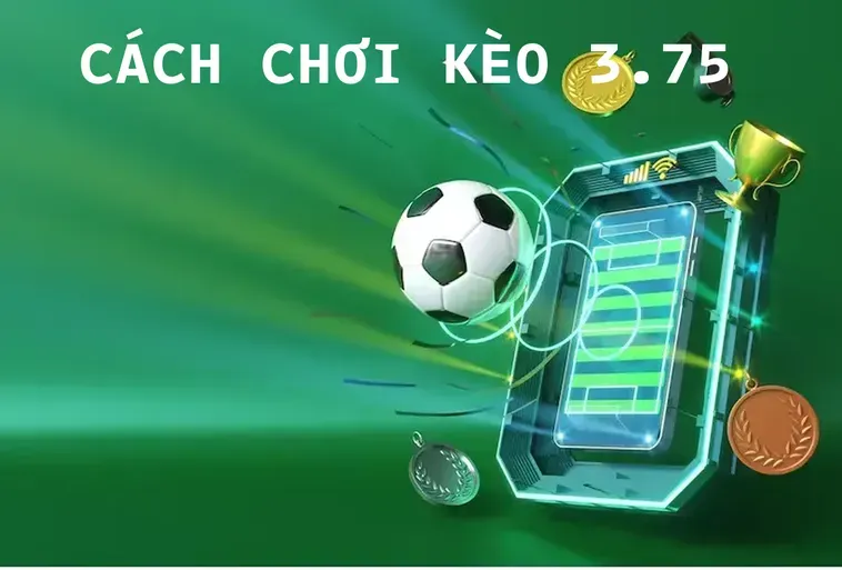 Chiến Thuật Đỉnh Cao Chinh Phục Kèo 3.75 Tại 7M Cho Mọi Cược Thủ