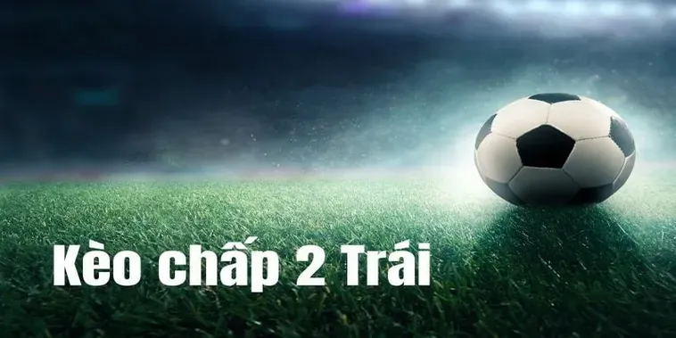 Kèo Chấp 2 Trái Tại 7M Đỉnh Cao Chiến Thuật Cho Người Chơi