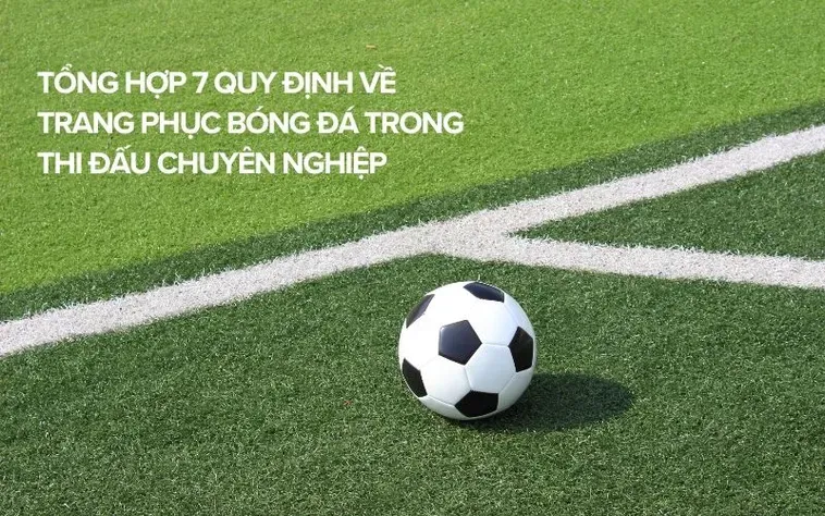Quy Định Về Trang Phục Bóng Đá Chuẩn Quốc Tế Cho Các Cầu Thủ Chuyên Nghiệp